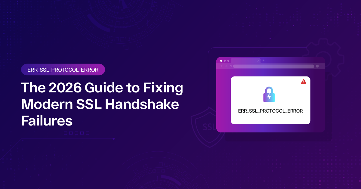 ERR_SSL_PROTOCOL_ERROR Fix Guide (2026) | SSL Handshake Error Solutions