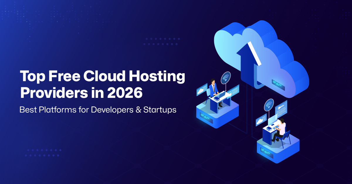 Top Free Cloud Hosting Providers in 2026: Best Platforms for Developers & Startups